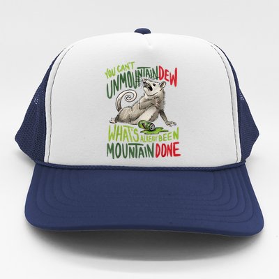 You Can’T Unmountain Dew What’S Already Been Mountain Done Trucker Hat