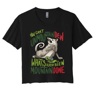 You Can’T Unmountain Dew What’S Already Been Mountain Done Women's Crop Top Tee