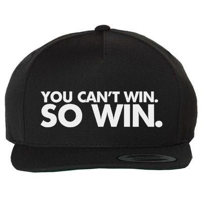 You CanT Win So Win Wool Snapback Cap