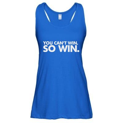 You CanT Win So Win Ladies Essential Flowy Tank