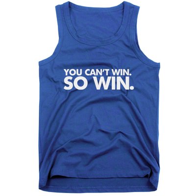 You CanT Win So Win Tank Top