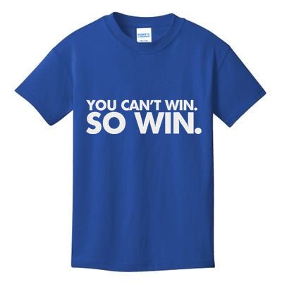 You CanT Win So Win Kids T-Shirt