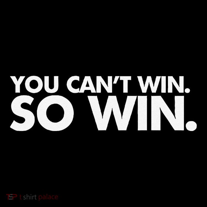 You CanT Win So Win Tall T-Shirt