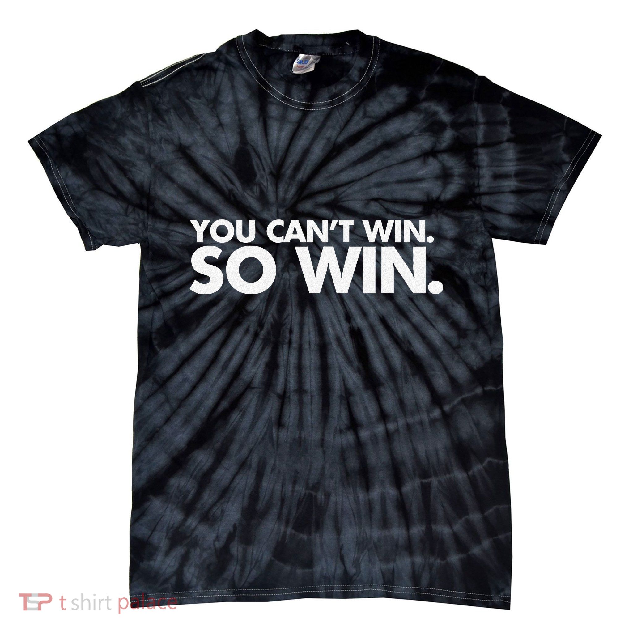 You CanT Win So Win Tie-Dye T-Shirt