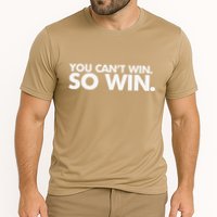 You CanT Win So Win Cooling Performance Crew T-Shirt