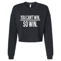 You CanT Win So Win Cropped Pullover Crew