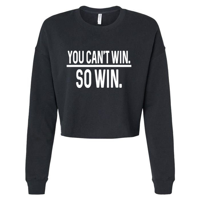 You CanT Win So Win Cropped Pullover Crew