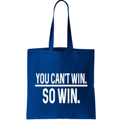 You CanT Win So Win Bag