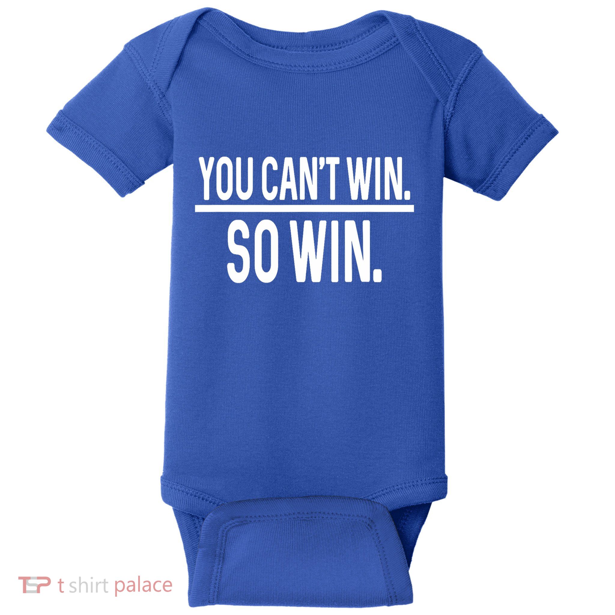 You CanT Win So Win Baby Bodysuit