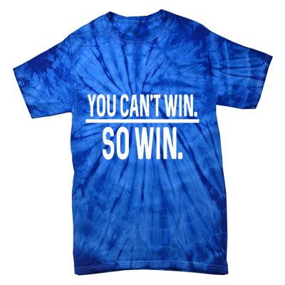 You CanT Win So Win Tie-Dye T-Shirt