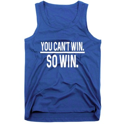 You CanT Win So Win Tank Top