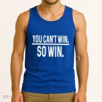 You CanT Win So Win Tank Top