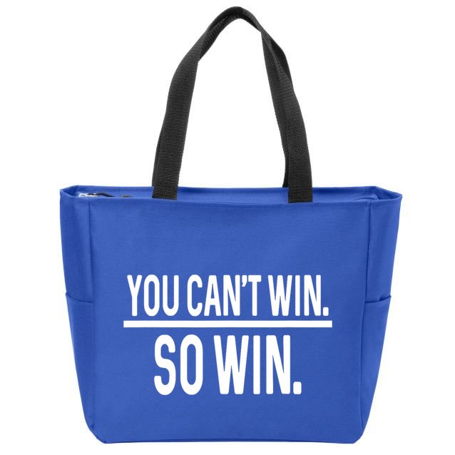 You CanT Win So Win Zip Tote Bag