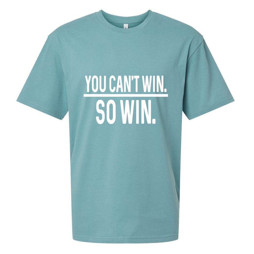 You CanT Win So Win Sueded Cloud Jersey T-Shirt