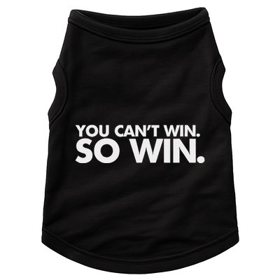 You CanT Win So Win Doggie Tank