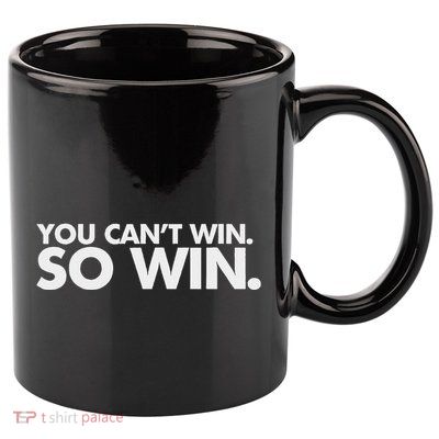 You CanT Win So Win 11oz C Handle Ceramic Mug
