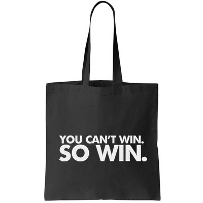 You CanT Win So Win Bag