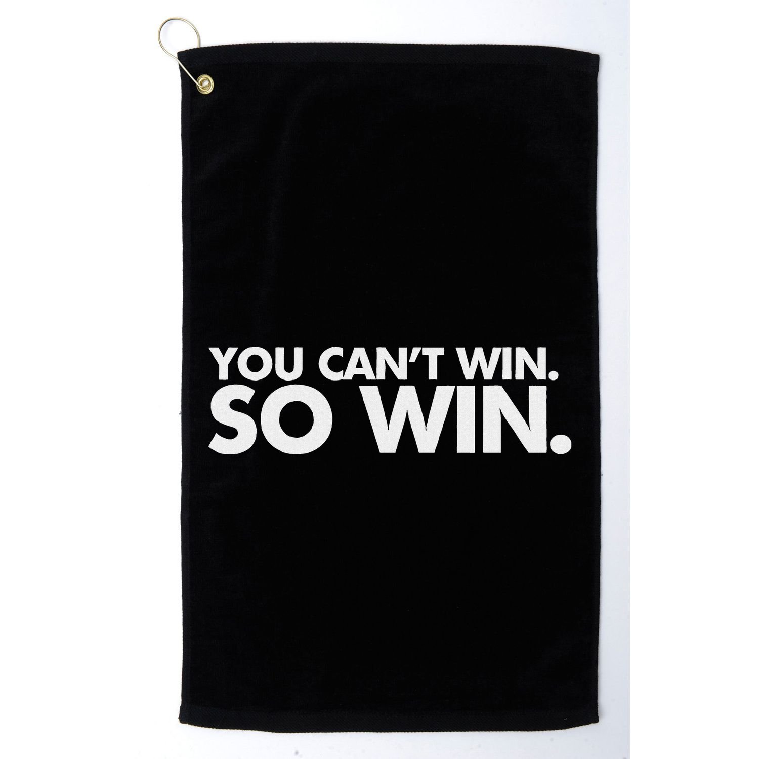 You CanT Win So Win Golf Towel