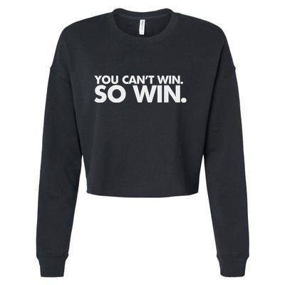 You CanT Win So Win Cropped Pullover Crew