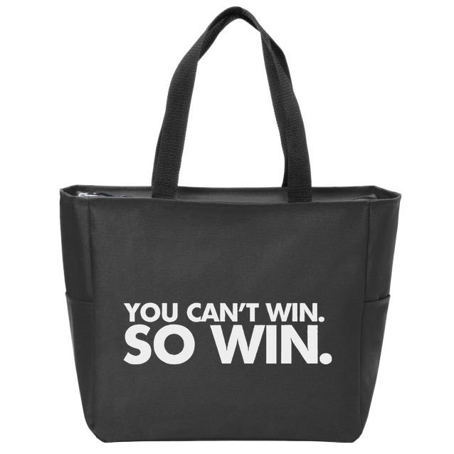 You CanT Win So Win Zip Tote Bag