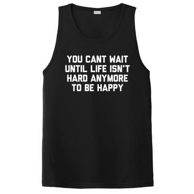 You Cant Wait Until Life Isnt Hard Anymore To Be Happy Gift PosiCharge Competitor Tank