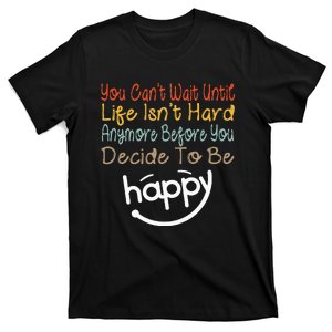 You Can’t Wait Until Life Isn’t Hard Anymore T-Shirt