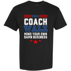 Yes Coach Walz Mind Your Own Damn Business Tim Walz Speech Garment-Dyed Heavyweight T-Shirt