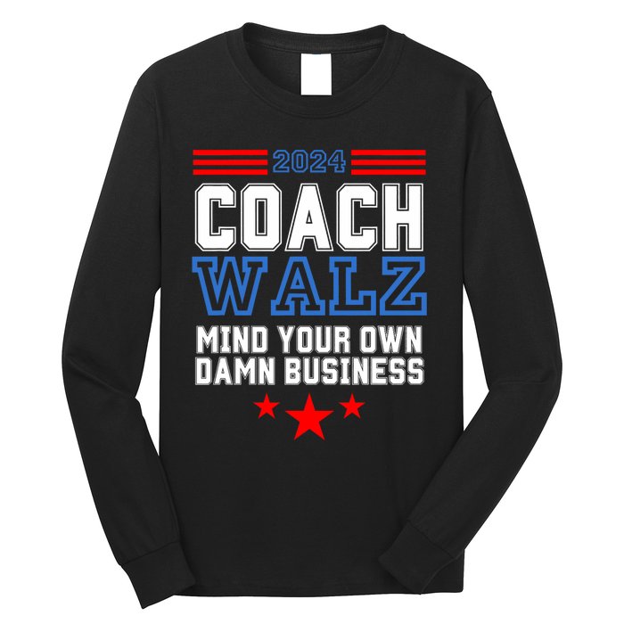 Yes Coach Walz Mind Your Own Damn Business Tim Walz Speech Long Sleeve Shirt