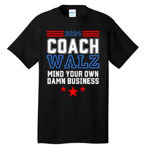 Yes Coach Walz Mind Your Own Damn Business Tim Walz Speech Tall T-Shirt