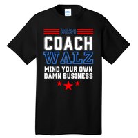 Yes Coach Walz Mind Your Own Damn Business Tim Walz Speech Tall T-Shirt