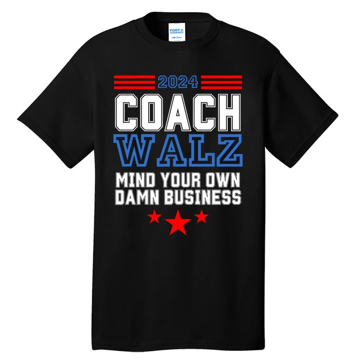 Yes Coach Walz Mind Your Own Damn Business Tim Walz Speech Tall T-Shirt