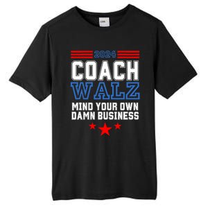 Yes Coach Walz Mind Your Own Damn Business Tim Walz Speech Tall Fusion ChromaSoft Performance T-Shirt