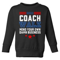 Yes Coach Walz Mind Your Own Damn Business Tim Walz Speech Toddler Sweatshirt