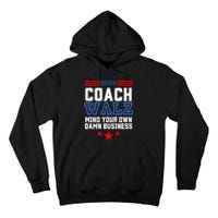 Yes Coach Walz Mind Your Own Damn Business Tim Walz Speech Tall Hoodie