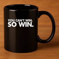 You CanT Win So Win 11oz C Handle Ceramic Mug
