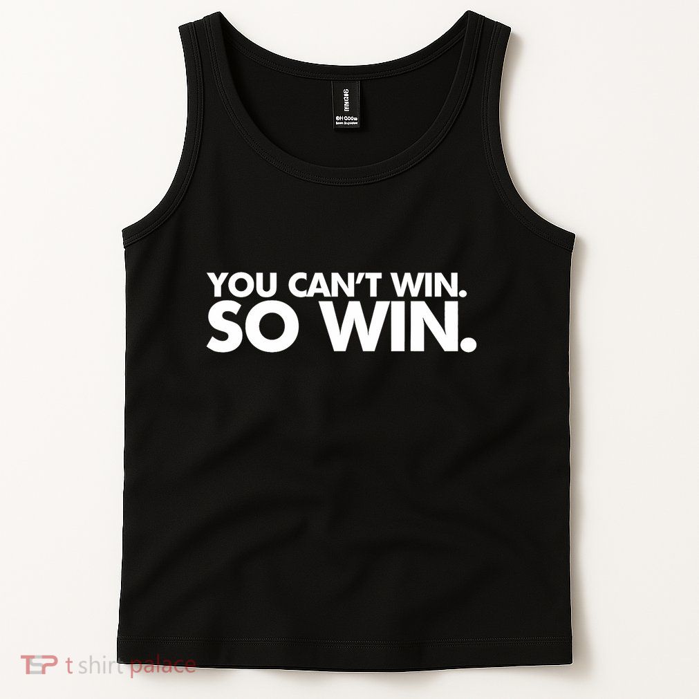 You CanT Win So Win Tank Top