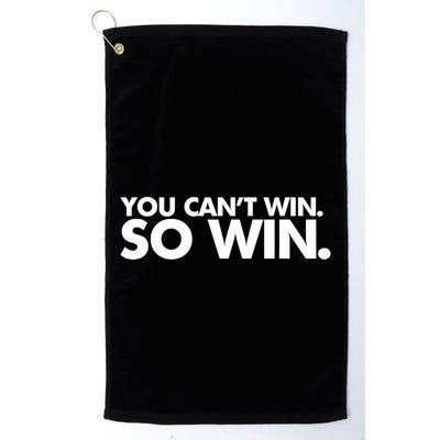 You CanT Win So Win Golf Towel