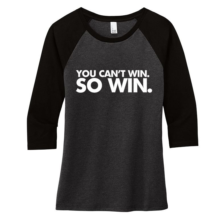 You CanT Win So Win Women's Tri-Blend 3/4-Sleeve Raglan Shirt