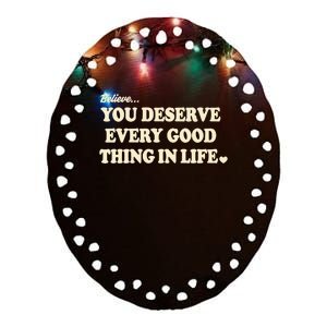 You Deserve Every Good Things In Life Quote Ceramic Oval Ornament