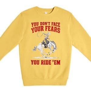 You DonT Face Your Fears You Ride Em Cowboy Tornado Premium Crewneck Sweatshirt