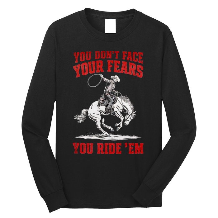 You DonT Face Your Fears You Ride Em Cowboy Tornado Long Sleeve Shirt