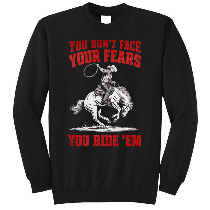 You DonT Face Your Fears You Ride Em Cowboy Tornado Sweatshirt