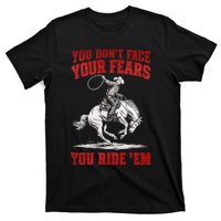 You DonT Face Your Fears You Ride Em Cowboy Tornado T-Shirt