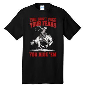 You DonT Face Your Fears You Ride Em Cowboy Tornado Tall T-Shirt