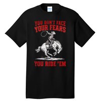 You DonT Face Your Fears You Ride Em Cowboy Tornado Tall T-Shirt