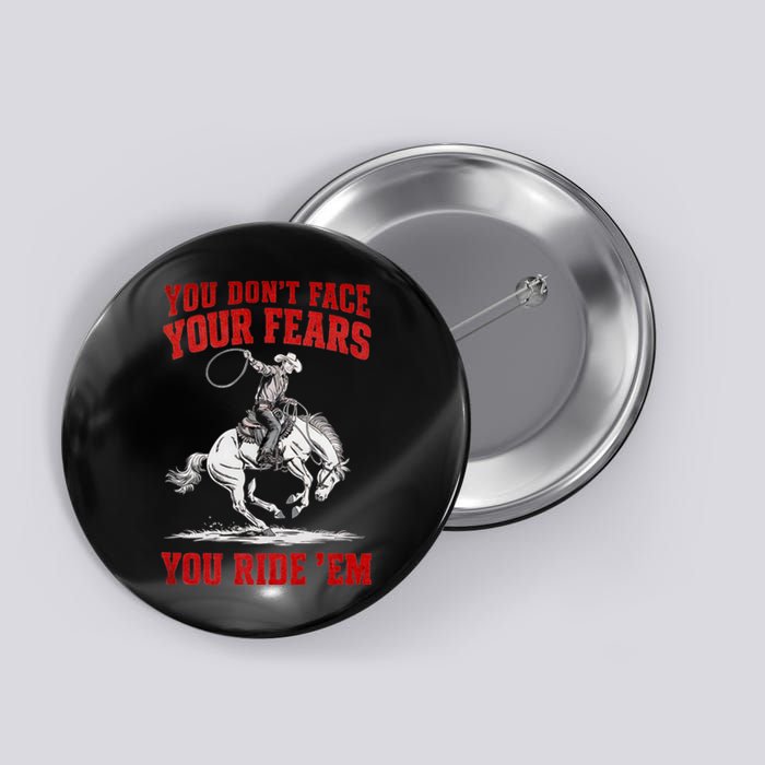 You DonT Face Your Fears You Ride Em Cowboy Tornado Button