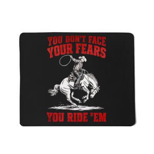 You DonT Face Your Fears You Ride Em Cowboy Tornado Mousepad