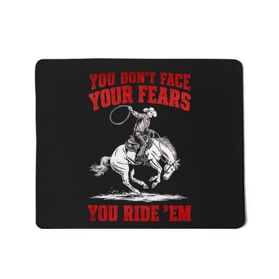 You DonT Face Your Fears You Ride Em Cowboy Tornado Mousepad
