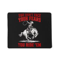 You DonT Face Your Fears You Ride Em Cowboy Tornado Mousepad