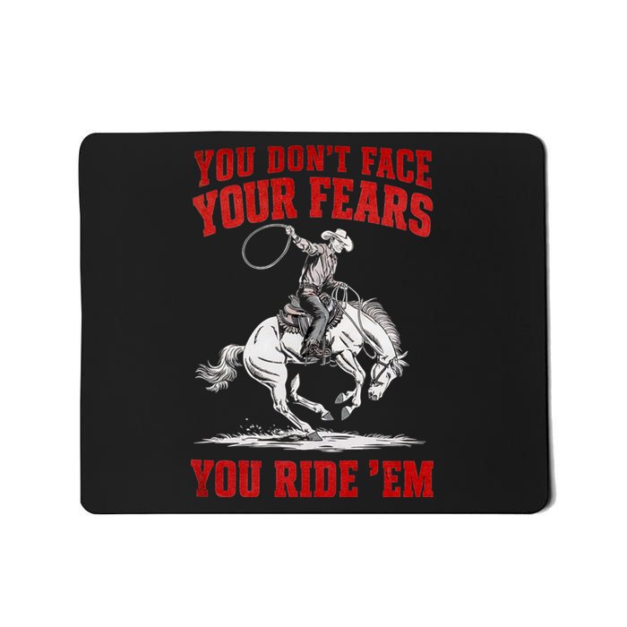 You DonT Face Your Fears You Ride Em Cowboy Tornado Mousepad